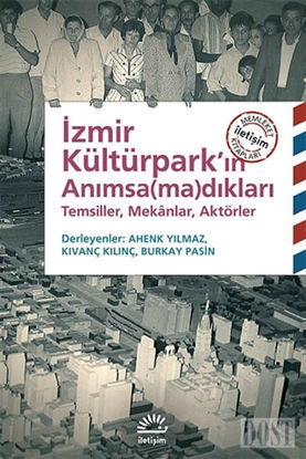 İzmir Kültürpark’ın Anımsa(ma)dıkları